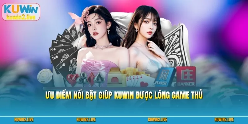 Ưu điểm nổi bật giúp kuwin được lòng game thủ